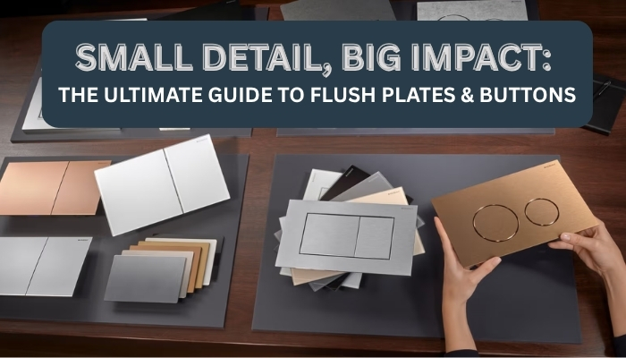 Flush Buttons and Flush Plates: The Small Details That Make a Big Difference in Your Bathroom article thumbnail